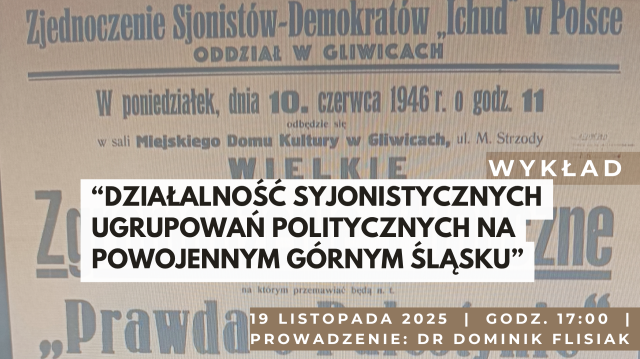 Wykład „Działalność syjonistycznych ugrupowań politycznych na powojennym Górnym Śląsku”
