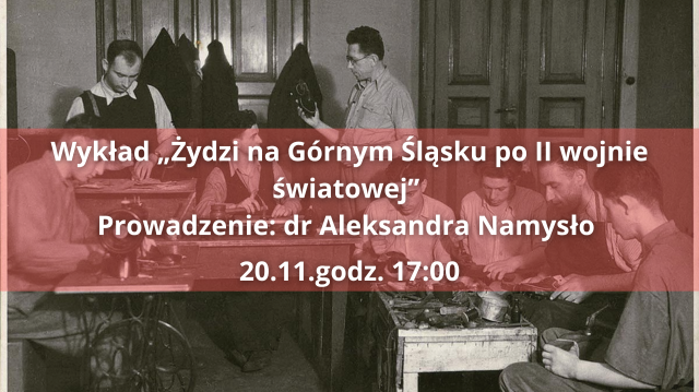 Wykład  „Żydzi na Górnym Śląsku po II wojnie światowej” / Wydarzenie towarzyszące wystawie „Nie tylko . Nowa opowieść o Nataszy Zylskiej