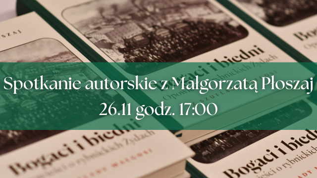 Spotkanie autorskie z Małgorzatą Płoszaj wokół książki „Bogaci i biedni. Opowieści o rybnickich Żydach”