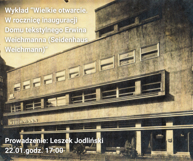 Wykład “Wielkie otwarcie.  W rocznicę inauguracji Domu tekstylnego Erwina  Weichmanna (Seidenhaus Weichmann)”