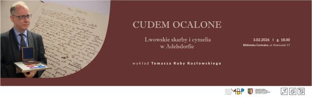 Cudem ocalone. Lwowskie skarby i cymelia w Adeldorfie. Wykład Tomasza Kuby Kozłowskiego