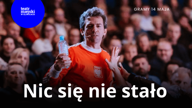 Nic się nie stało - Gliwickie Spotkania Teatralne