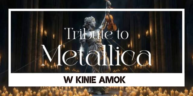 W KINIE AMOK | Koncert przy świecach: Tribute to Metallica