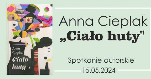 Spotkanie autorskie | Anna Cieplak "Ciało Huty"