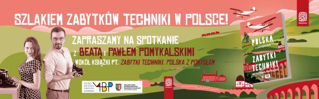 Zabytki techniki. Polska z pomysłem. Beata i Paweł Pomykalscy – spotkanie autorskie