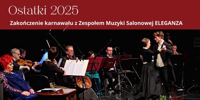 OSTATKI 2025 | Zakończenie karnawału z Zespołem Muzyki Salonowej ELEGANZA