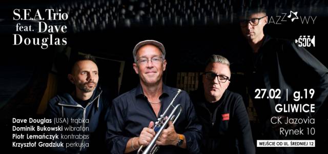 Czwartek Jazzowy z Gwiazdą | S. E. A. Trio feat. Dave Douglas