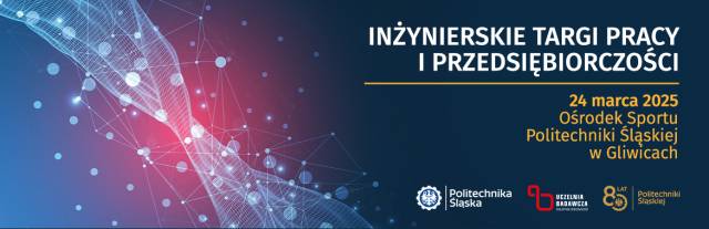 Inżynierskie Targi Pracy i Przedsiębiorczości Politechniki Śląskiej 