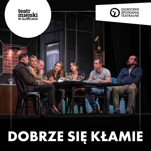Dobrze się kłamie - Gliwickie Spotkania Teatralne
