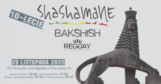 SHASHAMANE 10 lecie + goście BAKSHISH, REGGAY (CZ)