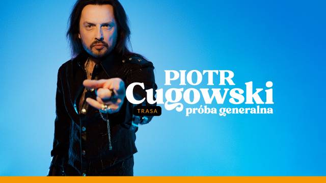 Piotr Cugowski – Próba generalna , koncert